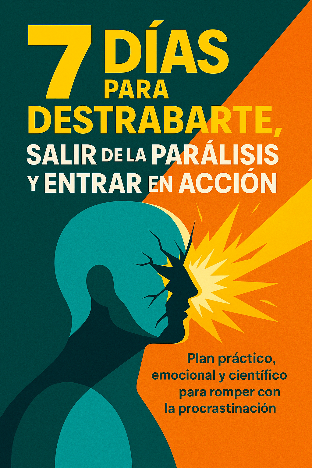 7 DÍAS PARA DESTRABARTE, SALIR DE LA PARÁLISIS Y ENTRAR EN ACCIÓN