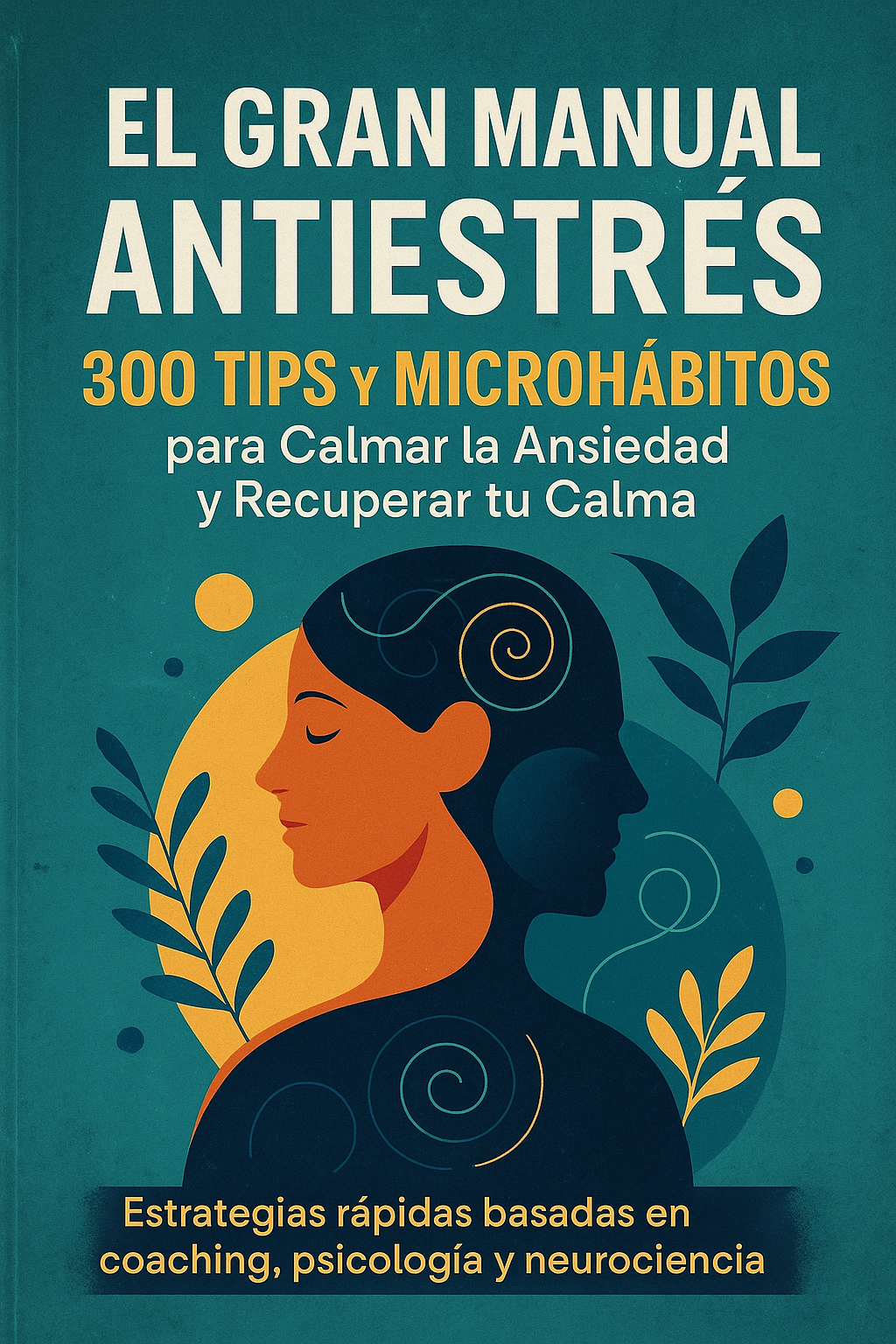 El Gran Manual Antiestrés: 300 Tips y Microhábitos para Calmar la Ansiedad y Recuperar tu Calma (Copia)