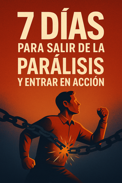 7 DÍAS PARA DESTRABARTE, SALIR DE LA PARÁLISIS Y ENTRAR EN ACCIÓN
