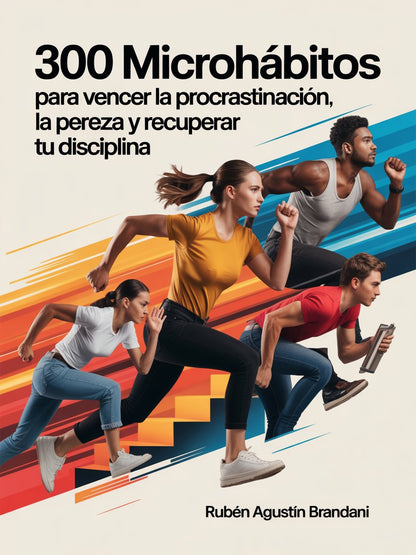 300 microhábitos para vencer la procrastinación, la pereza y recuperar tu disciplina