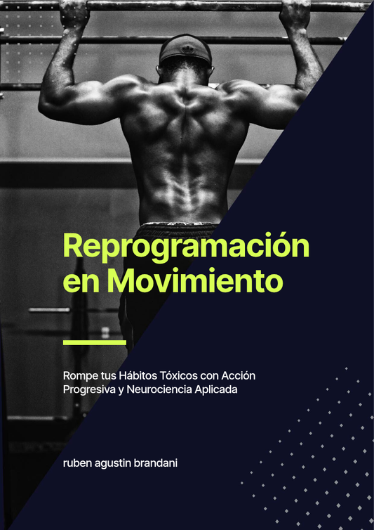 REPROGRAMACIÓN EN MOVIMIENTO – rompe tus hábitos tóxicos con acción progresiva y neurociencia aplicada