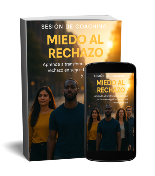 SESIÓN DE COACHING PSICOLOGIA – MIEDO AL RECHAZO Guía práctica para transformar el miedo en seguridad emocional y conexión real