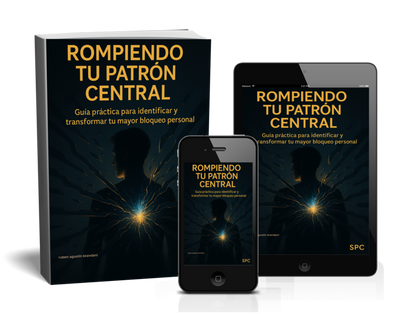 ROMPIENDO TU PATRÓN CENTRAL Guía práctica para identificar y transformar tu mayor bloqueo personal