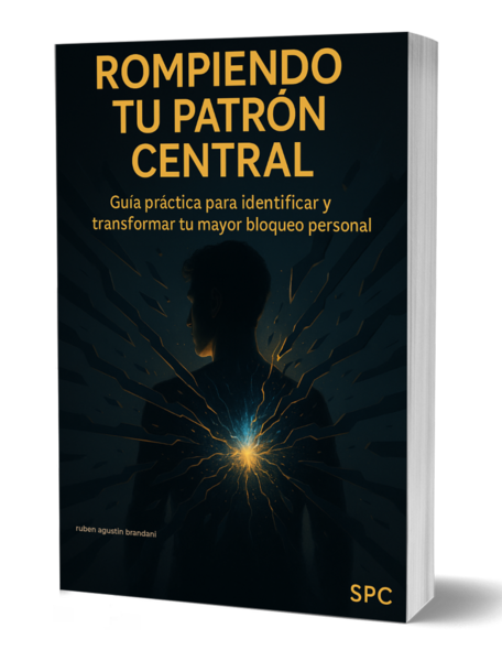ROMPIENDO TU PATRÓN CENTRAL Guía práctica para identificar y transformar tu mayor bloqueo personal