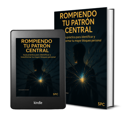 ROMPIENDO TU PATRÓN CENTRAL Guía práctica para identificar y transformar tu mayor bloqueo personal