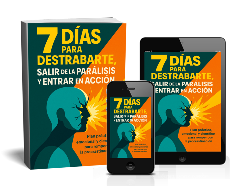 7 DÍAS PARA DESTRABARTE, SALIR DE LA PARÁLISIS Y ENTRAR EN ACCIÓN