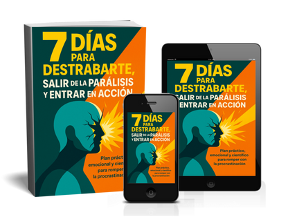7 DÍAS PARA DESTRABARTE, SALIR DE LA PARÁLISIS Y ENTRAR EN ACCIÓN