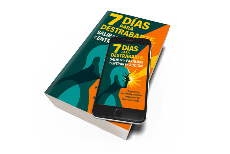 7 DÍAS PARA DESTRABARTE, SALIR DE LA PARÁLISIS Y ENTRAR EN ACCIÓN